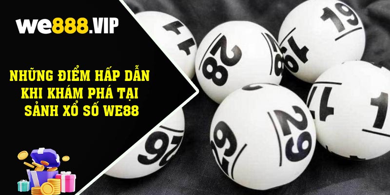 Những Điểm Hấp Dẫn Khi Khám Phá Tại Sảnh Xổ Số WE88