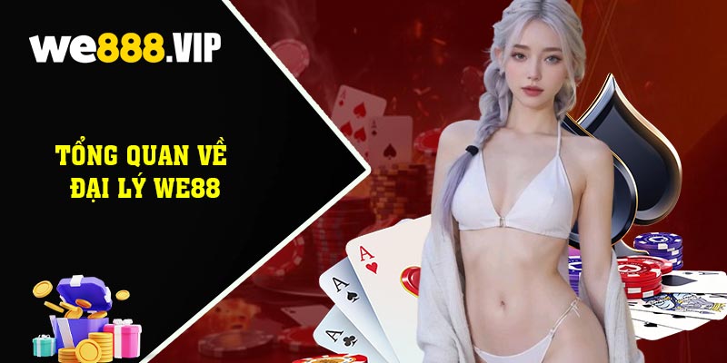 Tổng Quan Về Đại Lý WE88