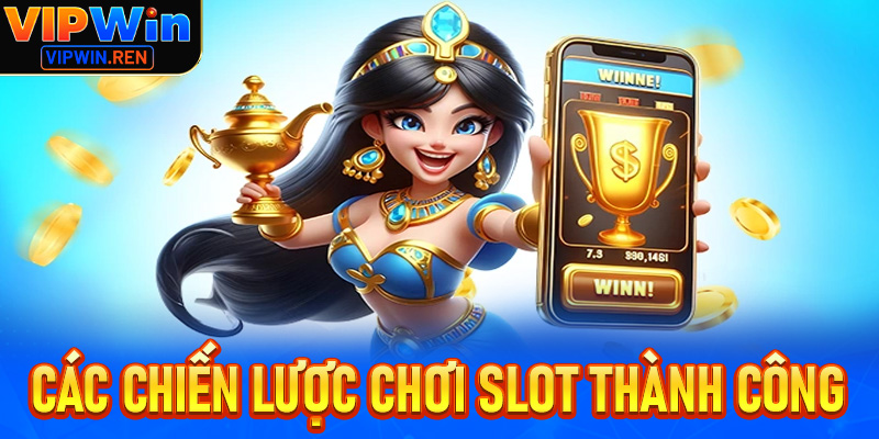 Các Chiến Lược Chơi Slot - Nổ Hũ Vipwin Thành Công