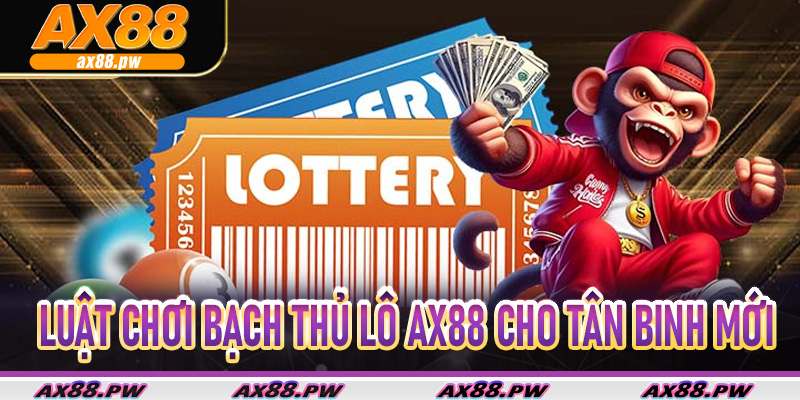 Luật chơi Bạch Thủ Lô Ax88 cho tân binh mới