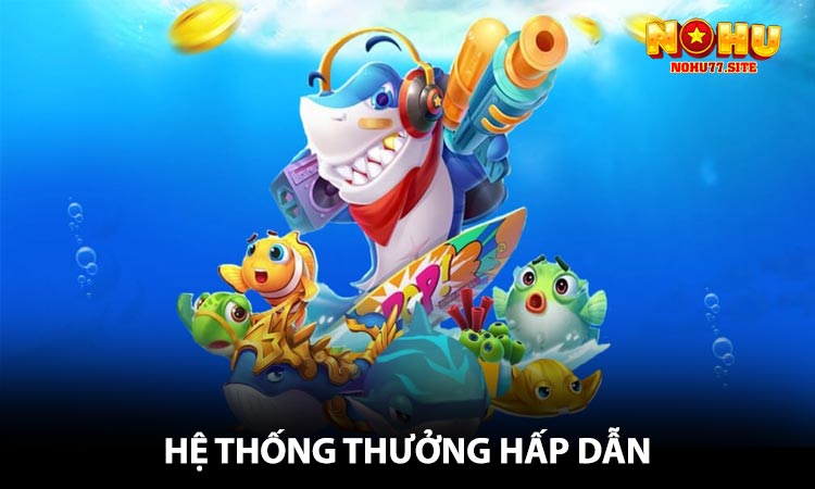 Hệ thống thưởng hấp dẫn
