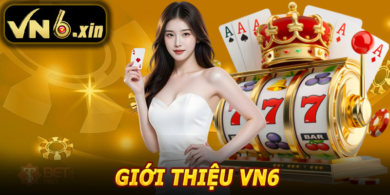 Giới Thiệu VN6 – Sân Chơi Đẳng Cấp, Trải Nghiệm Bất Tận