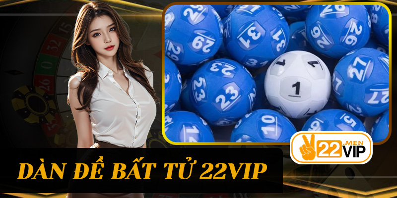 Dàn Đề Bất Tử 22vip – Bí quyết đánh đề thông minh, tăng cơ hội trúng thưởng