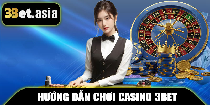 Hướng Dẫn Chơi Casino 3BET