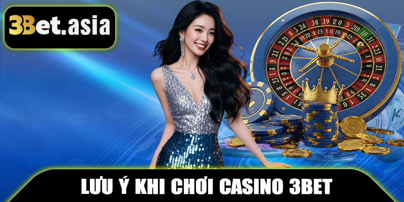Lưu Ý Khi Chơi Casino 3BET