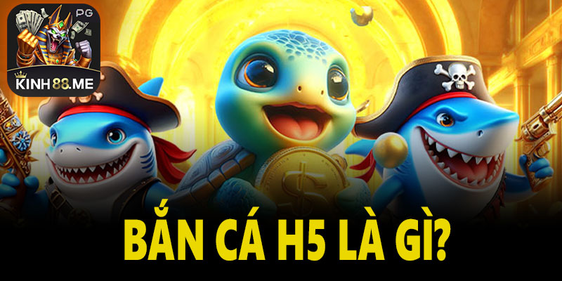 Bắn cá H5 là gì?