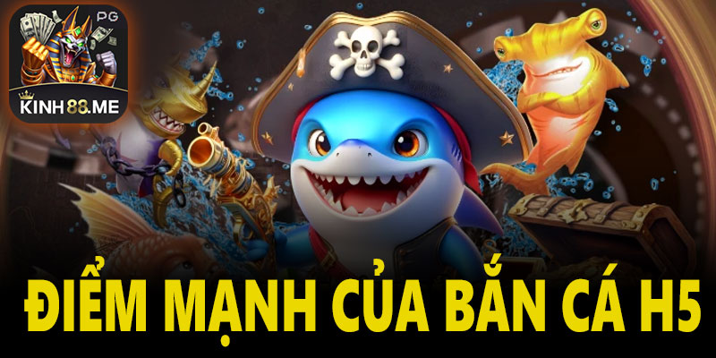 Đánh giá điểm mạnh của Bắn cá H5 tại Kinh88