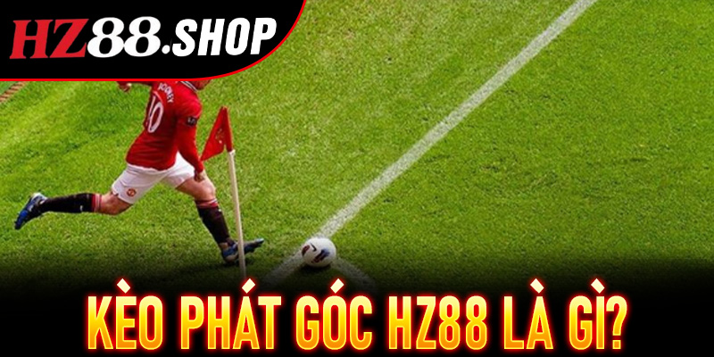 Kèo Phát Góc Hz88 là gì?